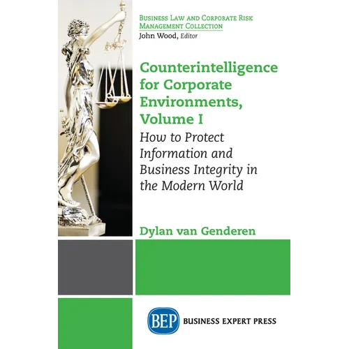 Counterintelligence for Corporate Environments, Volume I: How to Protect Information and Business Integrity in the Modern World - Paperback