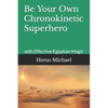 Be Your Own Chronokinetic Superhero: with Effective Egyptian Magic - Paperback