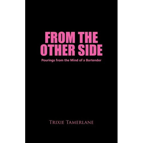From the Other Side: Pourings from the Mind of a Bartender - Paperback