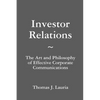 Investor Relations: The Art and Philosophy of Effective Corporate Communications - Paperback