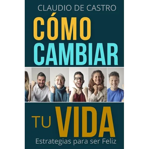 Cómo cambiar tu vida: Estrategias para ser Feliz - Paperback