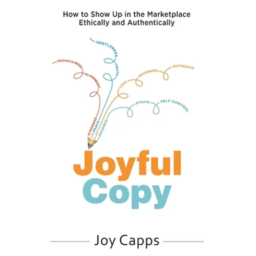 Joyful Copy: How to Show Up in the Marketplace Ethically and Authentically - Hardcover