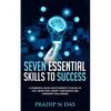 Seven Essential Skills To Success: A Powerful Book for Students to Excel in Life, Grow Fast, Boost Confidence and Conquer Challenges. - Paperback