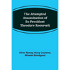 The Attempted Assassination of ex-President Theodore Roosevelt - Paperback
