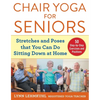 Chair Yoga for Seniors: Stretches and Poses That You Can Do Sitting Down at Home - Paperback
