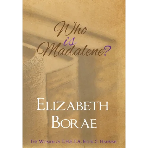 Who Is Madalene?: The Women of T.H.E.T.A. Book 2: Hannah - Hardcover