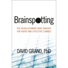 Brainspotting: The Revolutionary New Therapy for Rapid and Effective Change - Paperback