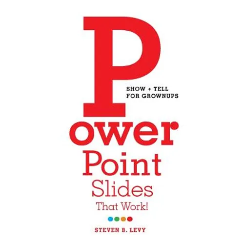 PowerPoint Slides That Work!: Show + Tell for Grownups - Paperback