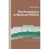 The Presidency in Mexican Politics - Paperback