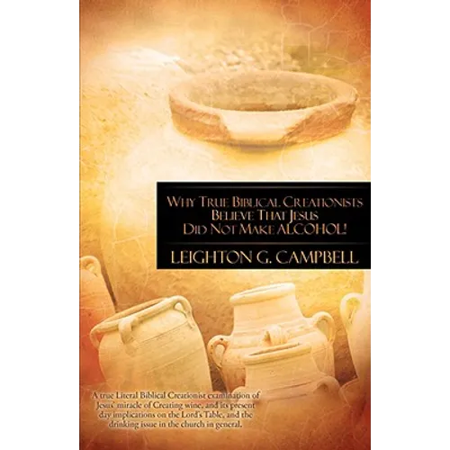 Why True Biblical Creationists Believe That Jesus Did Not Make Alcohol! - Paperback