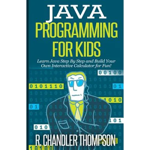 Java Programming for Kids: Learn Java Step By Step and Build Your Own Interactive Calculator for Fun! - Paperback