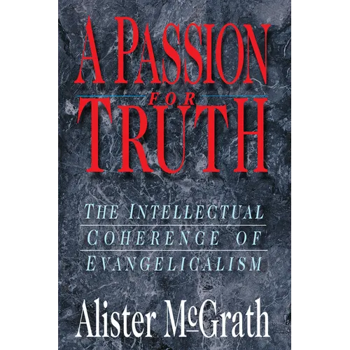 A Passion for Truth: The Intellectual Coherence of Evangelicalism - Paperback