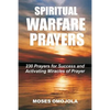 Spiritual Warfare Prayers: 230 Prayers for Success and Activating Miracles Of Prayer - Paperback