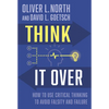 Think It Over: How to Use Critical Thinking to Avoid Falsity and Failure - Hardcover