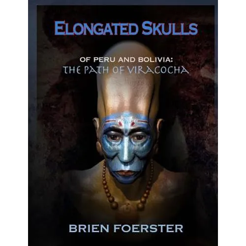 Elongated Skulls of Peru and Bolivia: The Path of Viracocha - Paperback
