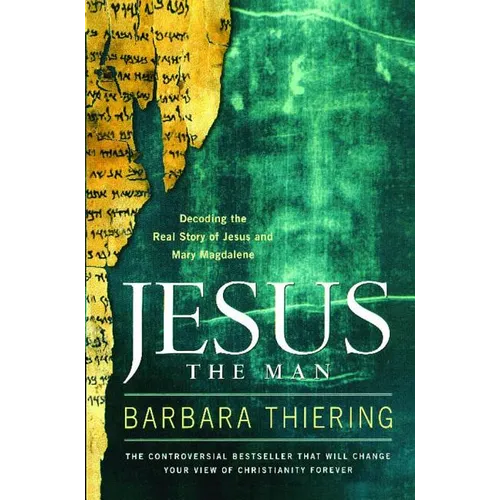 Jesus the Man: Decoding the Real Story of Jesus and Mary Magdalene - Paperback