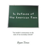 In Defense of the American Teen: "An insider's commentary on the state of our secondary schools" - Hardcover