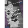 The Magic of Teaching English: Your uncensored guide to the ESL classroom. - Paperback