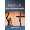 Jesus in a World of Colliding Empires, Volume One: Introduction and Mark 1:1--8:29: Mark's Jesus from the Perspective of Power and Expectations - Hardcover