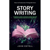 Story Writing: Master the Fundamentals of Unforgettable Stories (A Practical Guide to Writing Stories That Win Contests and Get Selected for Publicati - Paperback