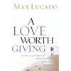 A Love Worth Giving: Living in the Overflow of God's Love - Paperback