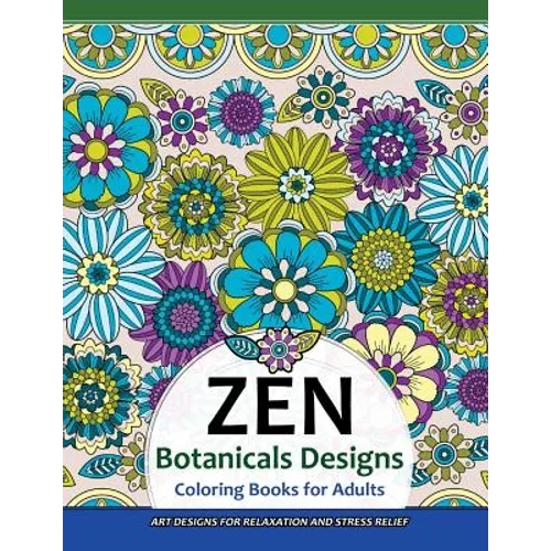 ZEN Botanicals Designs Coloring Books For Adults: Art Designs for Relaxation and Stress Relief - Paperback