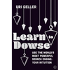 Learn to Dowse: Use the World's Most Powerful Search Engine: Your Intuition - Hardcover