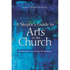 A Skeptic's Guide to Arts in the Church: Ruminations on Twenty Reservations - Paperback