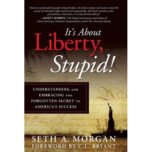 It's about Liberty, Stupid!: Understanding and Embracing the Forgotten Secret to America's Success - Hardcover