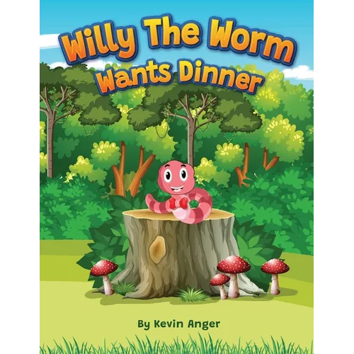 Willy the Worm Wants Dinner - Paperback