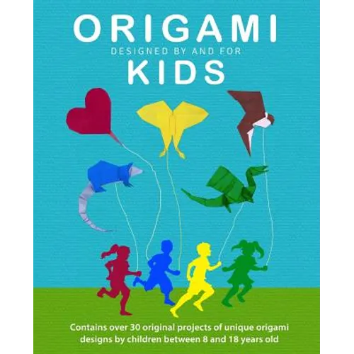 Origami Kids: 32 Projects Designed by and for Kids - Paperback