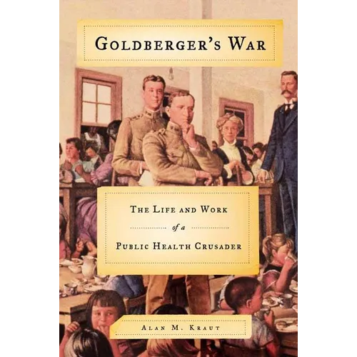 Goldberger's War: The Life and Work of a Public Health Crusader - Paperback