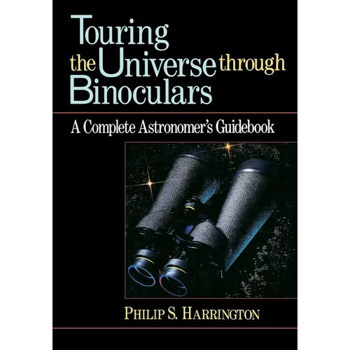 Touring the Universe Through Binoculars: A Complete Astronomer's Guidebook - Hardcover