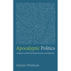 Apocalyptic Politics: A Taproot of Political Radicalization and Populism - Paperback