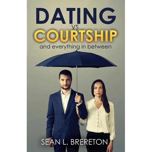 Dating vs. Courtship: And Everything in Between - Paperback