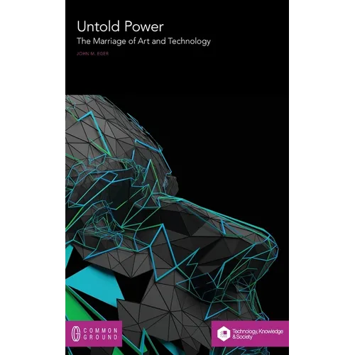 Untold Power: The Marriage of Art and Technology - Hardcover