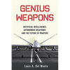 Genius Weapons: Artificial Intelligence, Autonomous Weaponry, and the Future of Warfare - Paperback