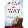 Pray This Way: An Exposition of the Lord's Prayer - Paperback