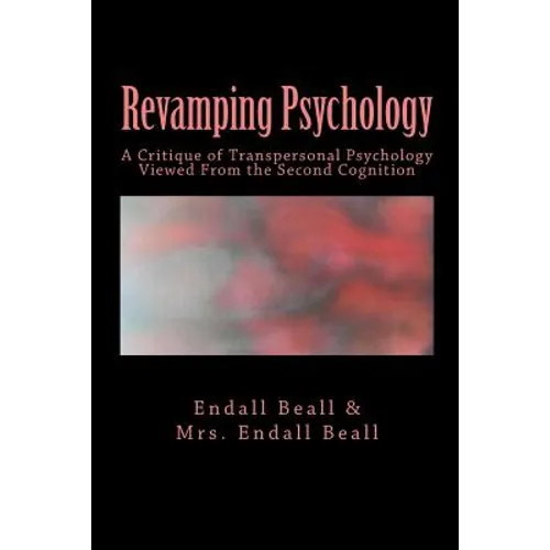 Revamping Psychology: A Critique of Transpersonal Psychology Vewied From the Second Cognition - Paperback