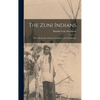 The Zuni Indians: Their Mythology, Esoteric Fraternities, and Ceremonies - Hardcover
