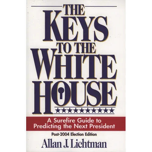 The Keys to the White House: A Surefire Guide to Predicting the Next President - Paperback