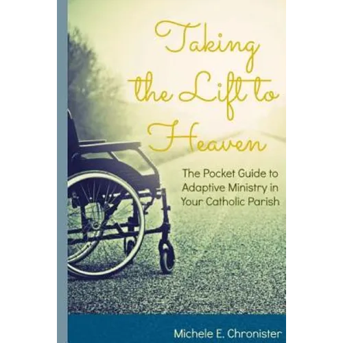 Taking the Lift to Heaven: The Pocket Guide to Adaptive Ministry in Your Catholic Parish - Paperback