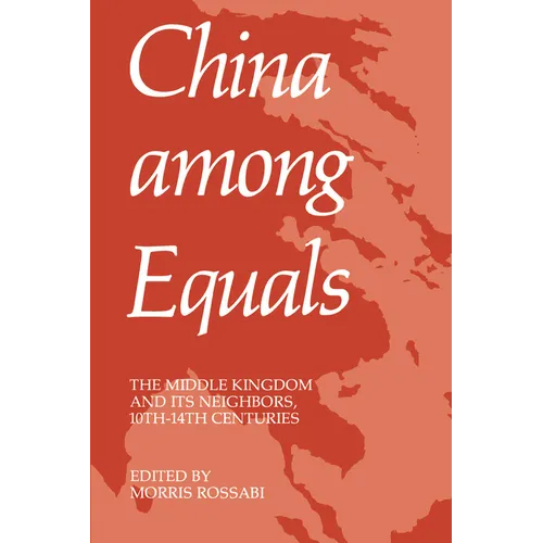 China Among Equals: The Middle Kingdom and Its Neighbors, 10th-14th Centuries - Paperback