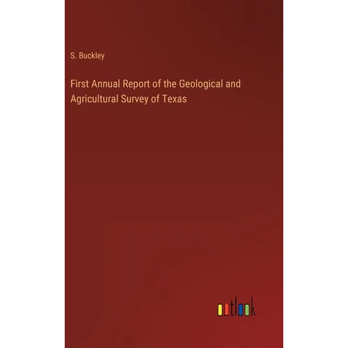 First Annual Report of the Geological and Agricultural Survey of Texas - Hardcover
