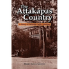 The Attakapas Country: A History of Lafayette Parish, Louisiana - Paperback