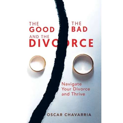 The Good The Bad and The Divorce: Navigate Your Divorce and Thrive - Paperback