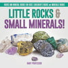 Little Rocks & Small Minerals! Rocks And Mineral Books for Kids Children's Rocks & Minerals Books - Paperback