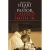 From the Heart of a Pastor, J. Alfred Smith Sr. - Paperback
