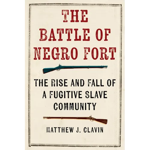 The Battle of Negro Fort: The Rise And Fall Of A Fugitive Slave Community - Hardcover