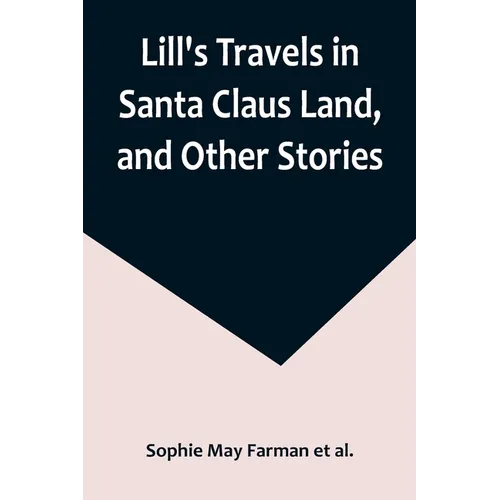 Lill's Travels in Santa Claus Land, and Other Stories - Paperback